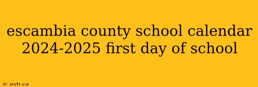 escambia county school calendar 2024-2025 first day of school