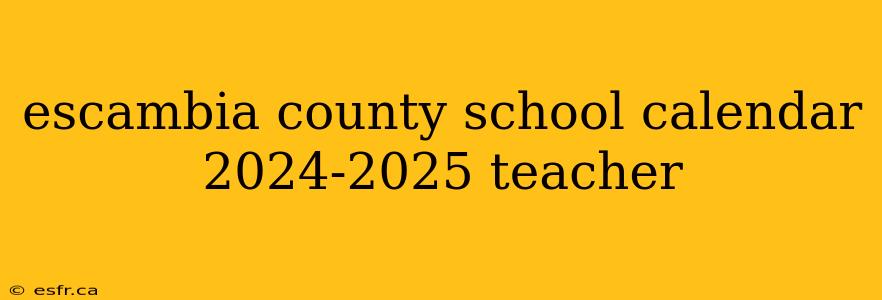 escambia county school calendar 2024-2025 teacher