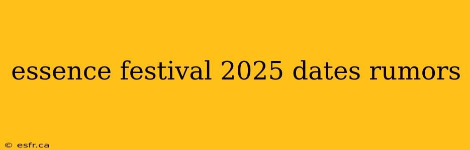 essence festival 2025 dates rumors