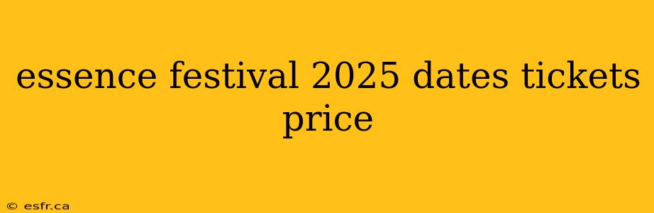 essence festival 2025 dates tickets price