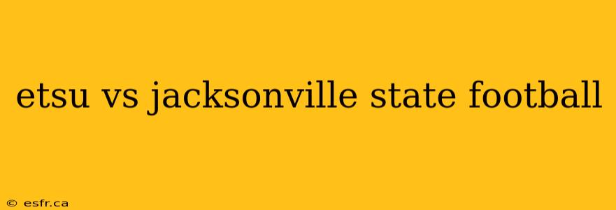 etsu vs jacksonville state football