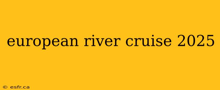 european river cruise 2025