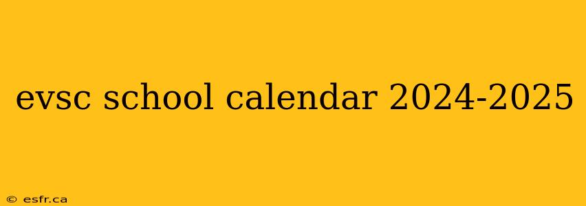 evsc school calendar 2024-2025