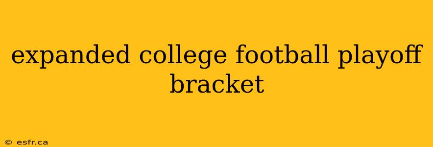 expanded college football playoff bracket