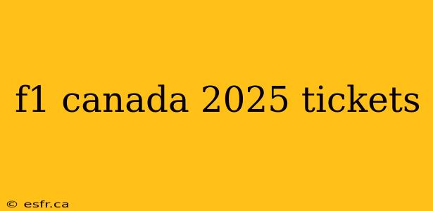 f1 canada 2025 tickets