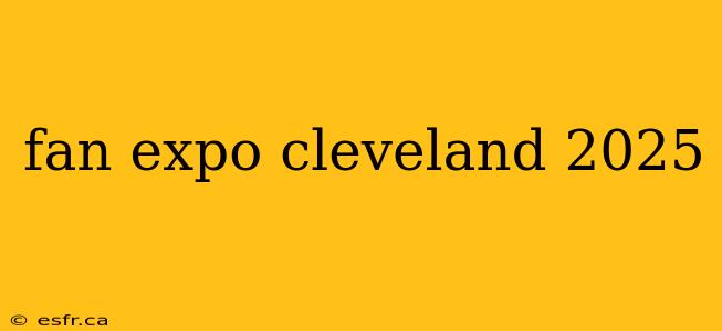 fan expo cleveland 2025