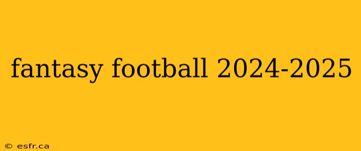 fantasy football 2024-2025