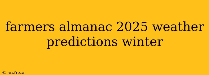 farmers almanac 2025 weather predictions winter