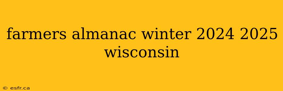 farmers almanac winter 2024 2025 wisconsin