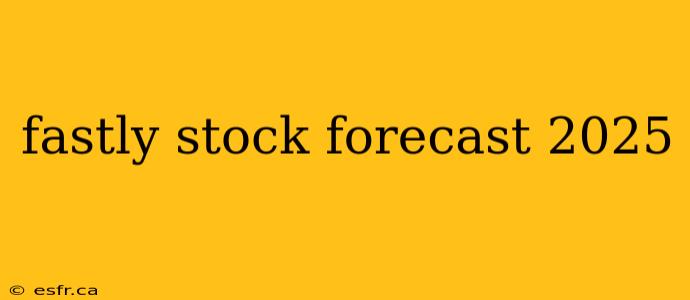 fastly stock forecast 2025