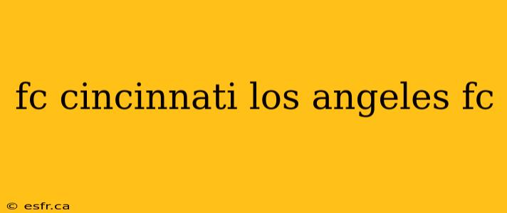 fc cincinnati los angeles fc