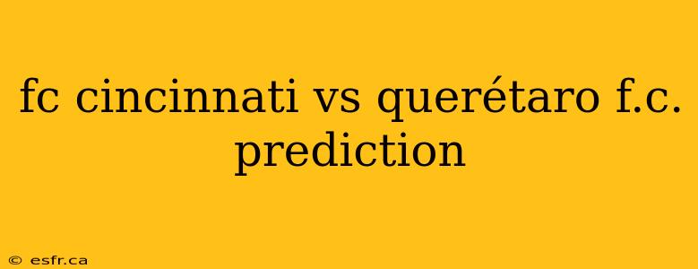 fc cincinnati vs querétaro f.c. prediction