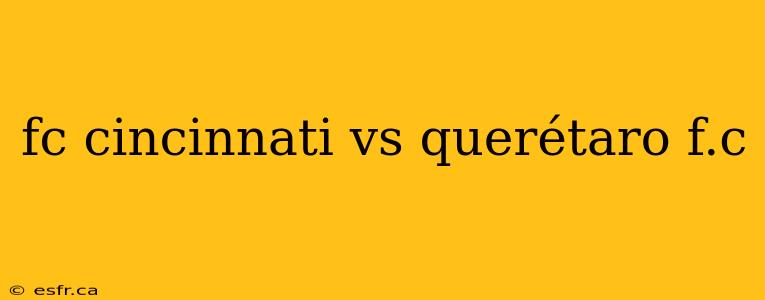 fc cincinnati vs querétaro f.c