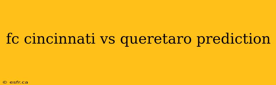 fc cincinnati vs queretaro prediction