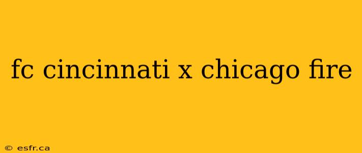 fc cincinnati x chicago fire