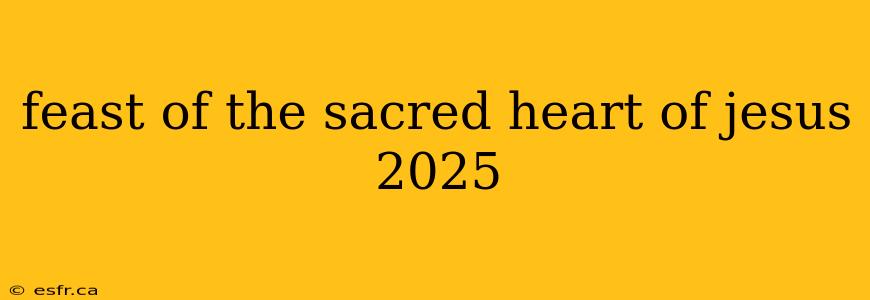 feast of the sacred heart of jesus 2025