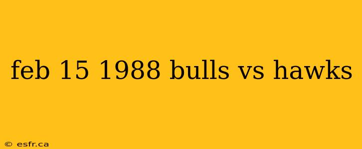 feb 15 1988 bulls vs hawks