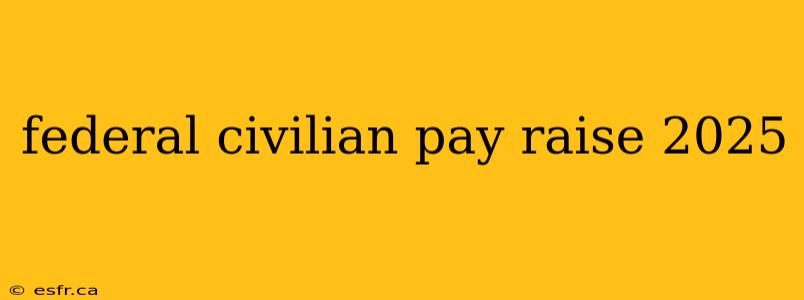 federal civilian pay raise 2025