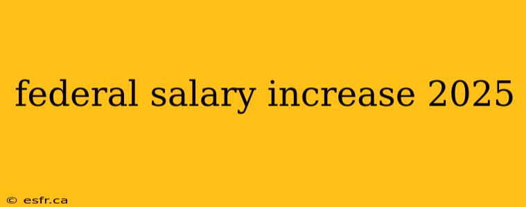 federal salary increase 2025