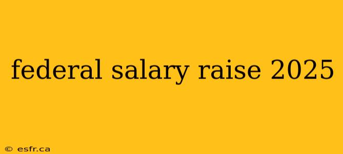 federal salary raise 2025