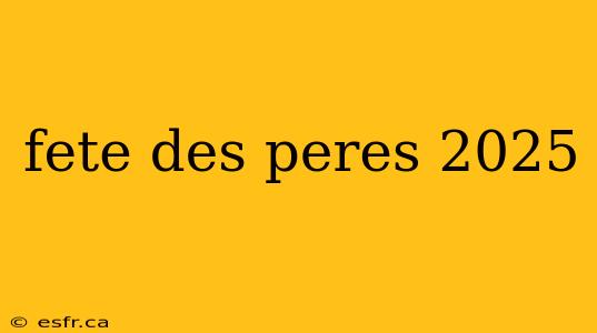 fete des peres 2025