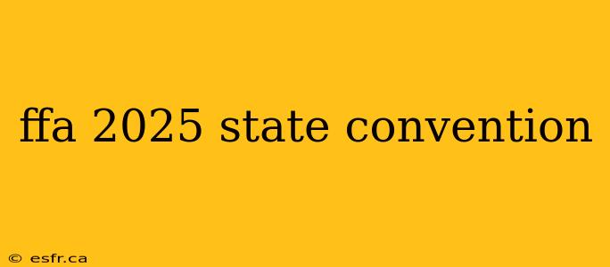 ffa 2025 state convention