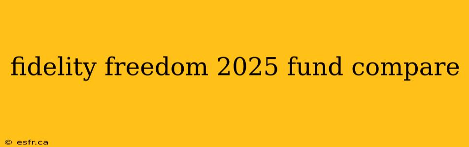 fidelity freedom 2025 fund compare