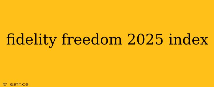 fidelity freedom 2025 index