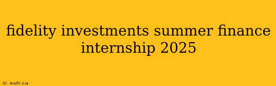 fidelity investments summer finance internship 2025