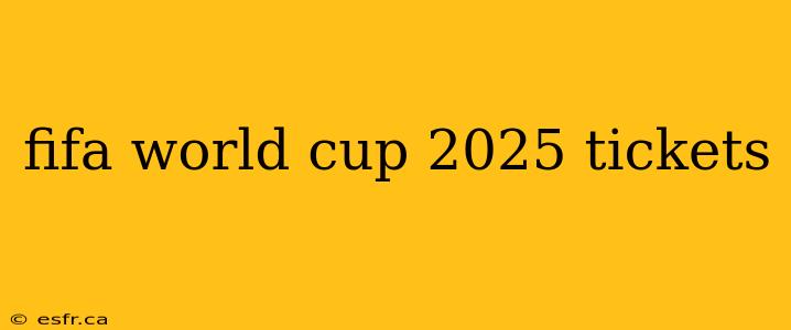 fifa world cup 2025 tickets