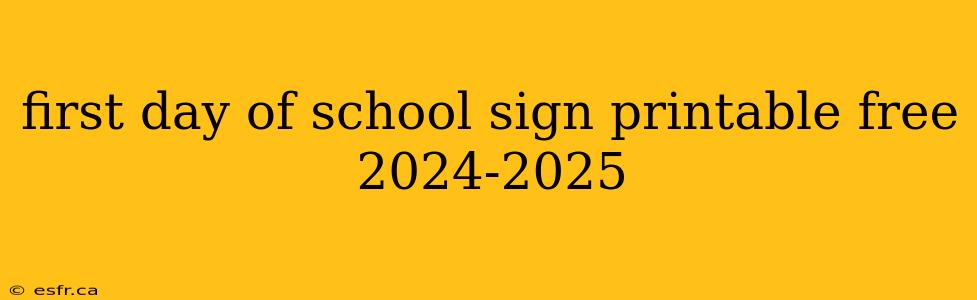 first day of school sign printable free 2024-2025