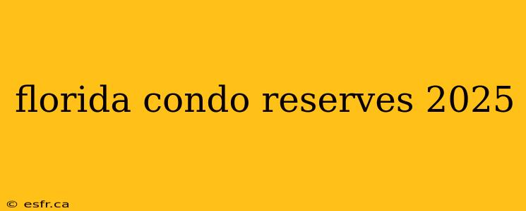 florida condo reserves 2025