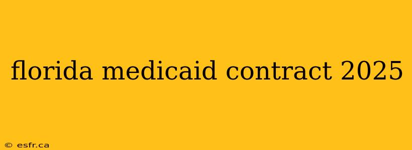 florida medicaid contract 2025