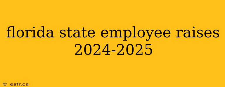 florida state employee raises 2024-2025