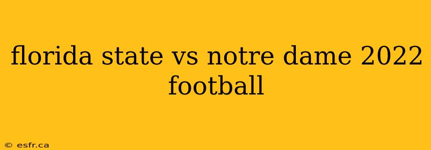 florida state vs notre dame 2022 football