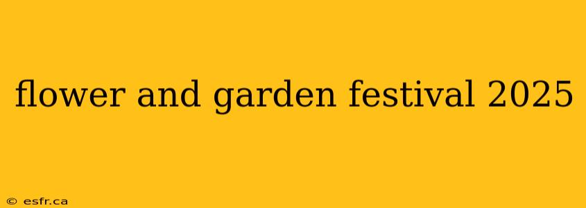 flower and garden festival 2025