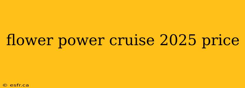 flower power cruise 2025 price