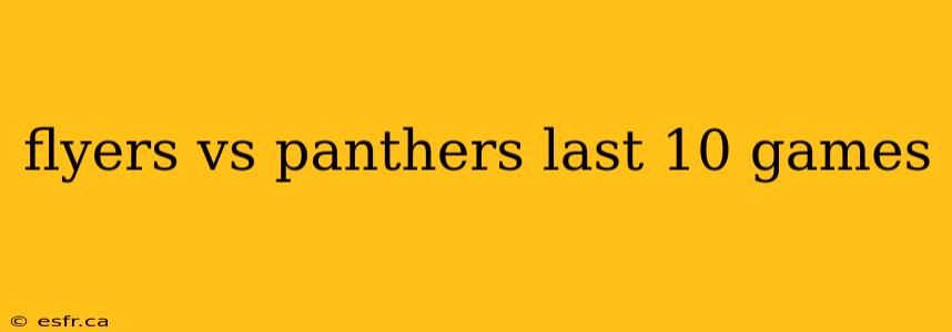 flyers vs panthers last 10 games