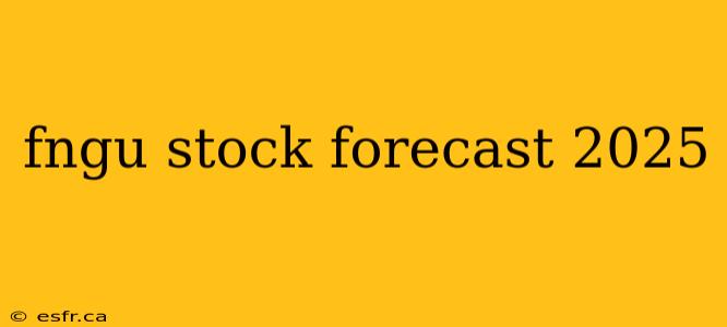 fngu stock forecast 2025