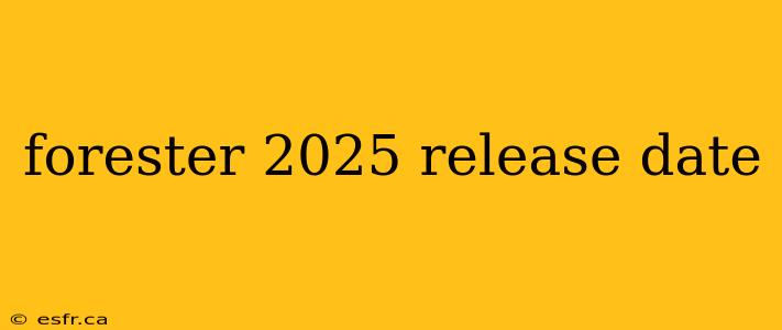 forester 2025 release date