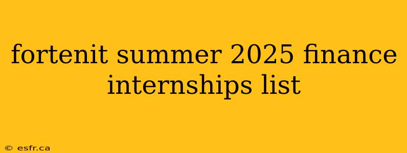 fortenit summer 2025 finance internships list