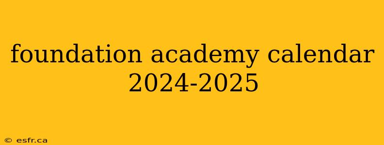 foundation academy calendar 2024-2025