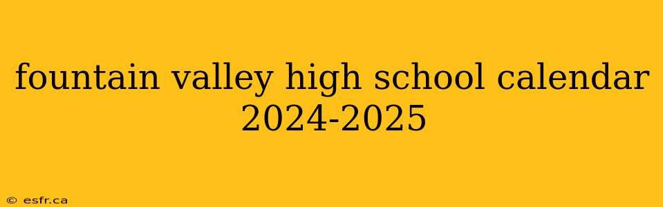 fountain valley high school calendar 2024-2025