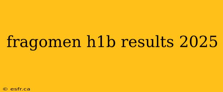 fragomen h1b results 2025