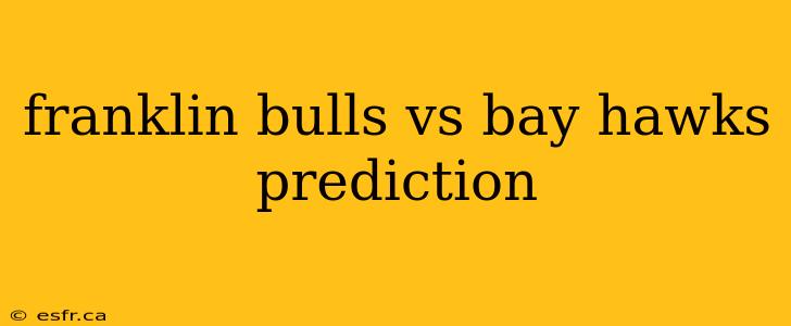 franklin bulls vs bay hawks prediction