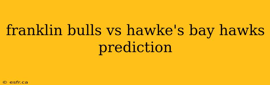 franklin bulls vs hawke's bay hawks prediction