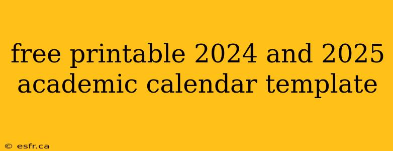 free printable 2024 and 2025 academic calendar template