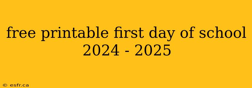 free printable first day of school 2024 - 2025