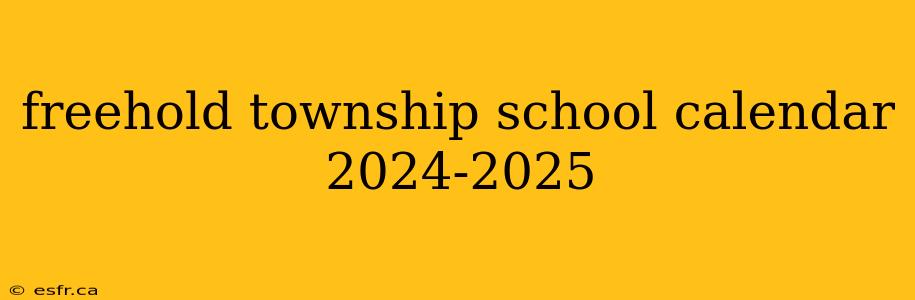 freehold township school calendar 2024-2025