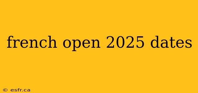 french open 2025 dates